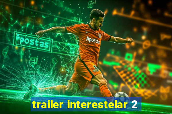 trailer interestelar 2